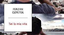 “Sei la mia vita”, è il titolo del secondo romanzo del regista Ozpetek