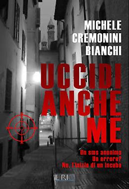 "Uccidi anche me"
Il thriller di Michele Cremonini Bianchi