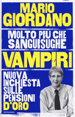 Vampiri. Nuova inchiesta sulle pensioni d'oro - Mario Giordano