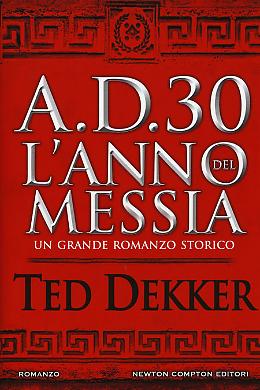 A.D. 30. L'anno del Messia di Ted Dekker