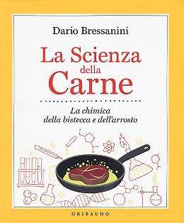 La scienza della carne. La chimica della bistecca e dell'arrosto - Dario Bressanini