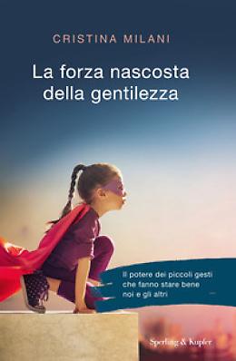 La forza nascosta della Gentilezza  di Cristina Milani