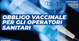 Il Governo impone l'obbligo vaccinale agli operatori sanitari, sei d'accordo?