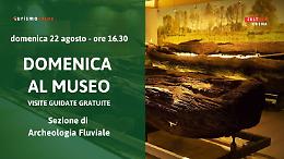Domenica al museo:
Sezione di Archeologia fluviale