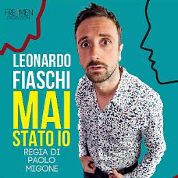 "Mai stato io"
di e con Leonardo Fiaschi