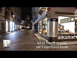 VIDEO Crema deserta nella prima notte di coprifuoco