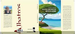 Comunicato Stampa: “La vita che non ho potuto avere”, un romanzo di ferite e rinascite