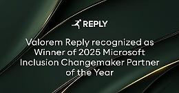 Comunicato Stampa: Valorem Reply ottiene il riconoscimento “Microsoft Inclusion Changemaker Partner of the Year 2025”