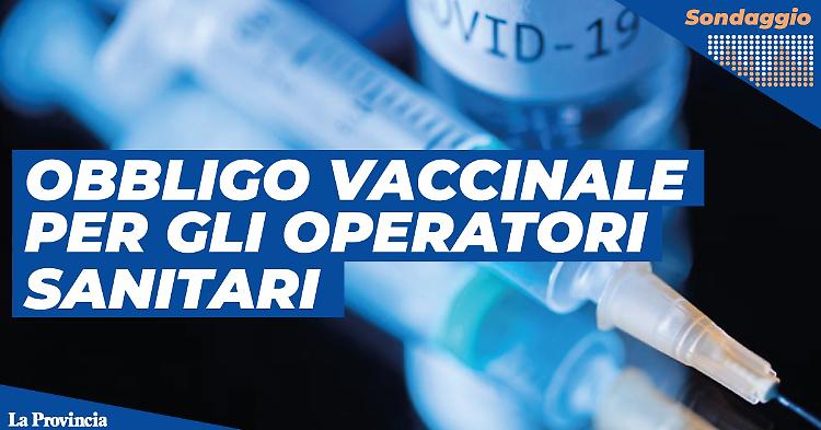 Il Governo impone l'obbligo vaccinale agli operatori sanitari, sei d'accordo?