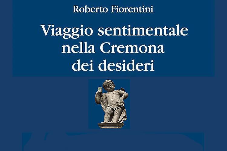 Viaggio sentimentale nella Cremona dei desideri