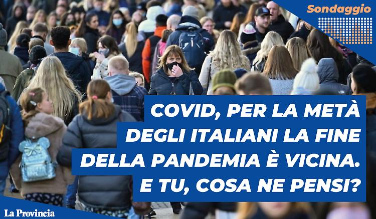 Covid, la metà degli italiani: la fine della pandemia è vicina. E tu, cosa ne pensi?