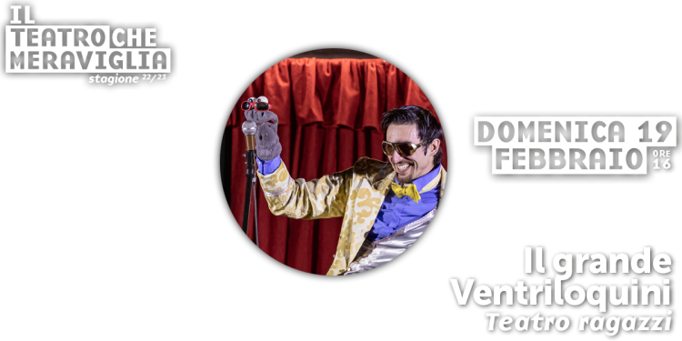 Spettacolo teatrale per ragazzi "Il grande Ventriloquini"