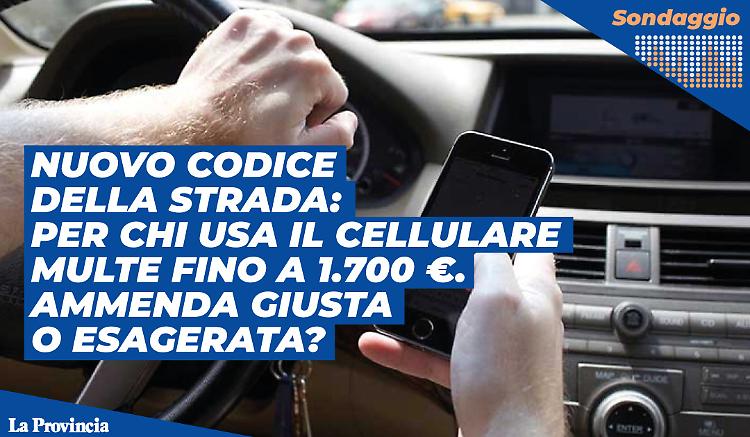 Multe fino a 1.700 euro per l'uso del cellulare alla guida, è esagerato?