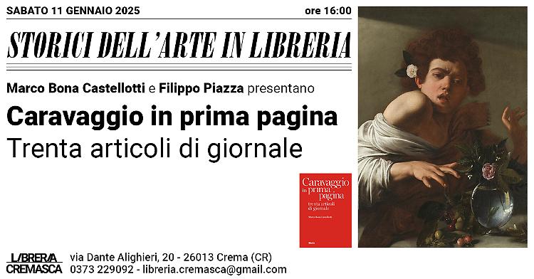 Presentazione del volume:  "Caravaggio in prima pagina  - Trenta articoli di giornale" con Marco Bona Castellotti e Filippo Piazza